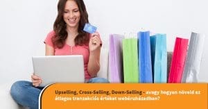 hogyan növeld az átlagos tranzakciós értéket webáruházadban