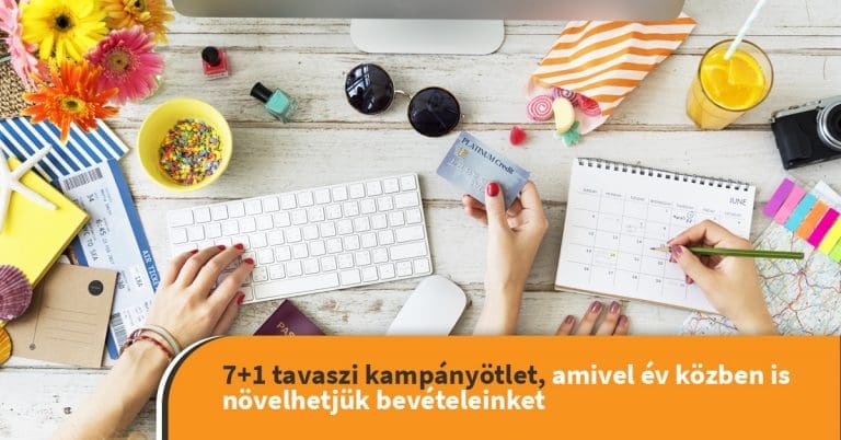 7+1 tavaszi kampányötlet, amivel év közben is növelhetjük bevételeinket