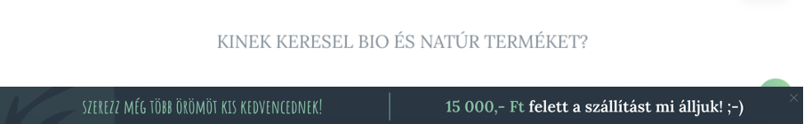 Kosárérték növelő nanobar azon új látogatóknak, akik már legalább egy terméket kosárba tettek és a kosaruk összértéke még nem éri el a 15 000 Ft-ot.